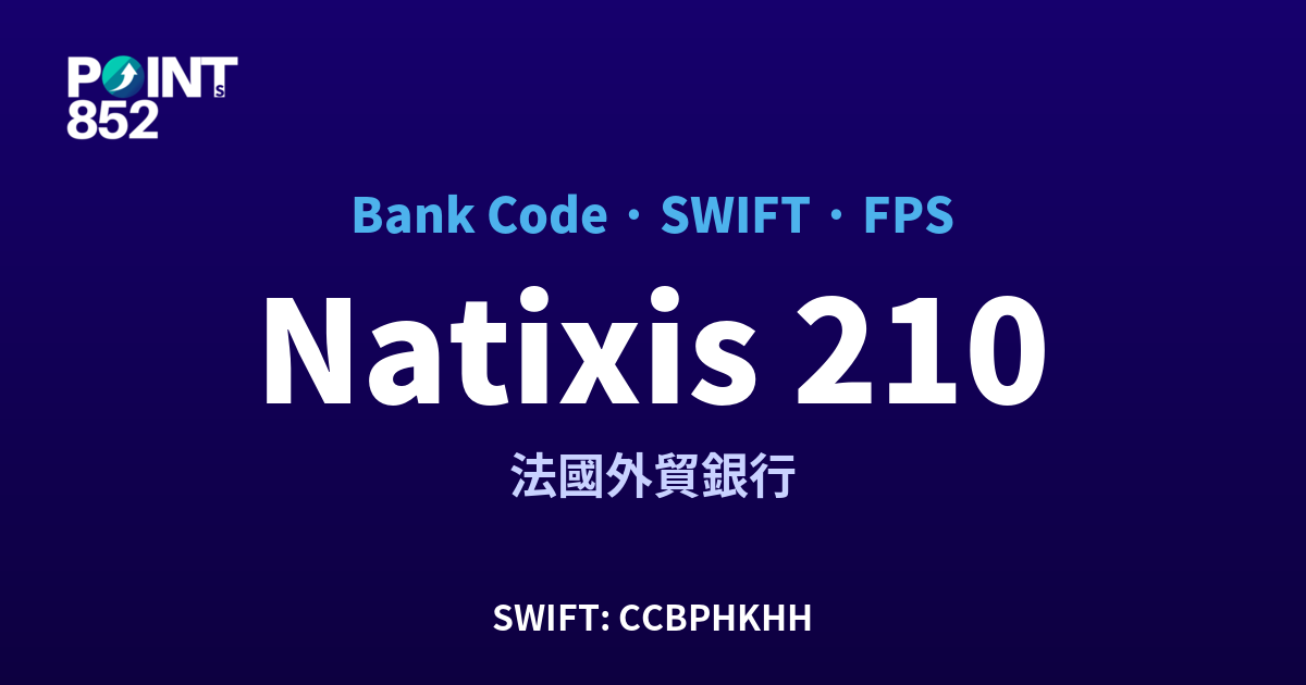 【2026】Natixis 銀行代碼 210 + SWIFT CCBPHKHH + FPS ID 全指南